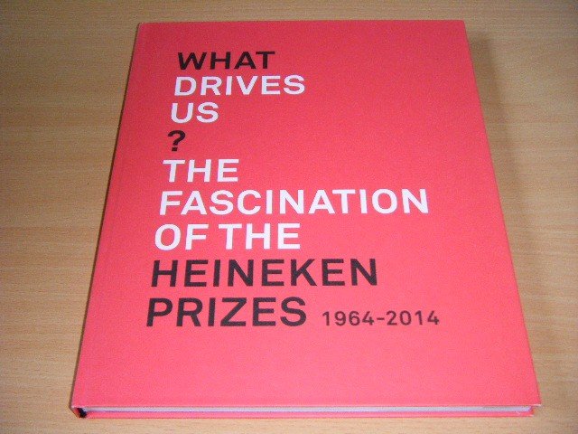 Berend Berlijn, Marian Tjaden en Mathieu Jacobs (teksten) - What Drives Us? The Fascination of the Heineken Prizes 1964-2014
