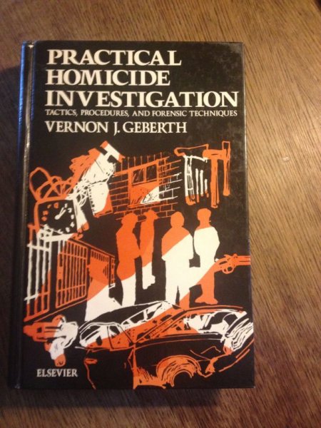 Geberth, Vernon J. - Practical Homicide Investigation - tactics, procedures and forensic techniques