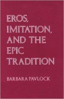 Pavlock, Barbara - Eros, Imitation and the Epic Tradition.