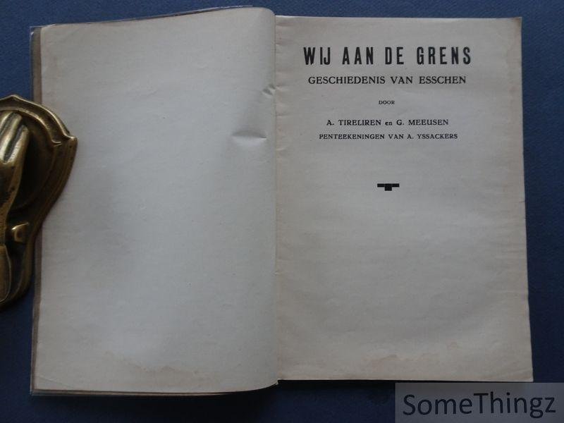 Tireliren, Alfons en Meeusen, G. - Wij aan de grens: geschiedenis van Esschen. [Essen.]