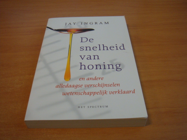 Ingram, Jay - De Snelheid Van Honing en andere alledaagse verschijnselen wetenschappelijk verklaard