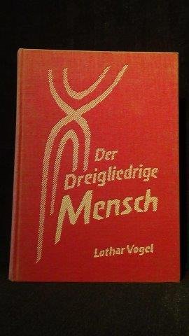 Vogel, Lothar, - Der dreigliedrige Mensch. Morphologische Grundlagen einer allgemeinen Menschenkunde.
