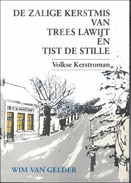 Van Gelder, Wim / Van Broeckhoven, Marleen [ill.] - zalige Kerstmis van Trees Lawijt en Tist de Stille : volkse kerstroman