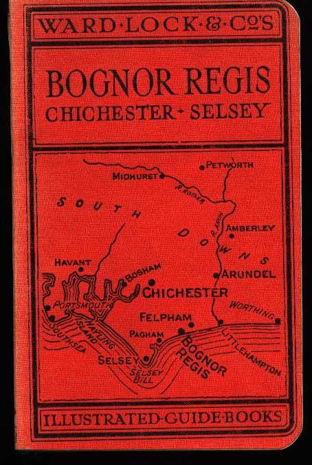 - - A pictorial and descriptive guide to Bognor Regis - Chichester, Selsey, Goodwood, Hayling Island, Midhurst, Arundel, Amberley, Petworth etc