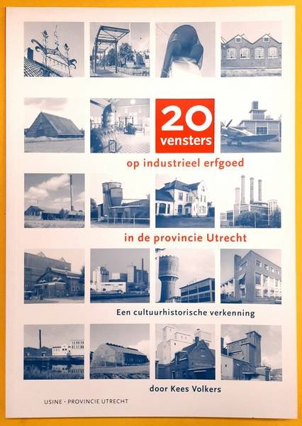 VOLKERS, KEES. - 20 Vensters op Industrieel erfgoed in de Provincie Utrecht. Een cultuurhistorische verkenning.