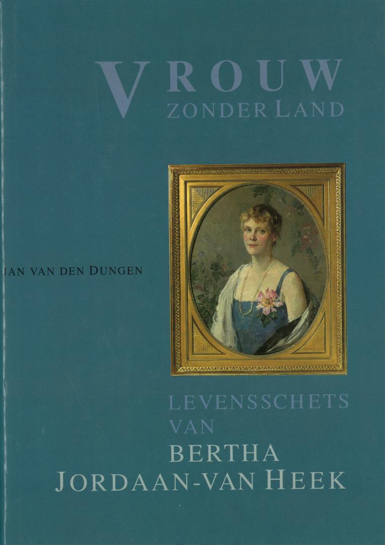 Dungen, Jan van den - Vrouw zonder land - Levensschets van Bertha Jordaan-Van Heek