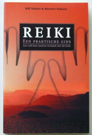 Waites, Bill & Meester Naharo - Reiki; Een praktische gids. Leer zelf deze oosterse techniek met dit boek.