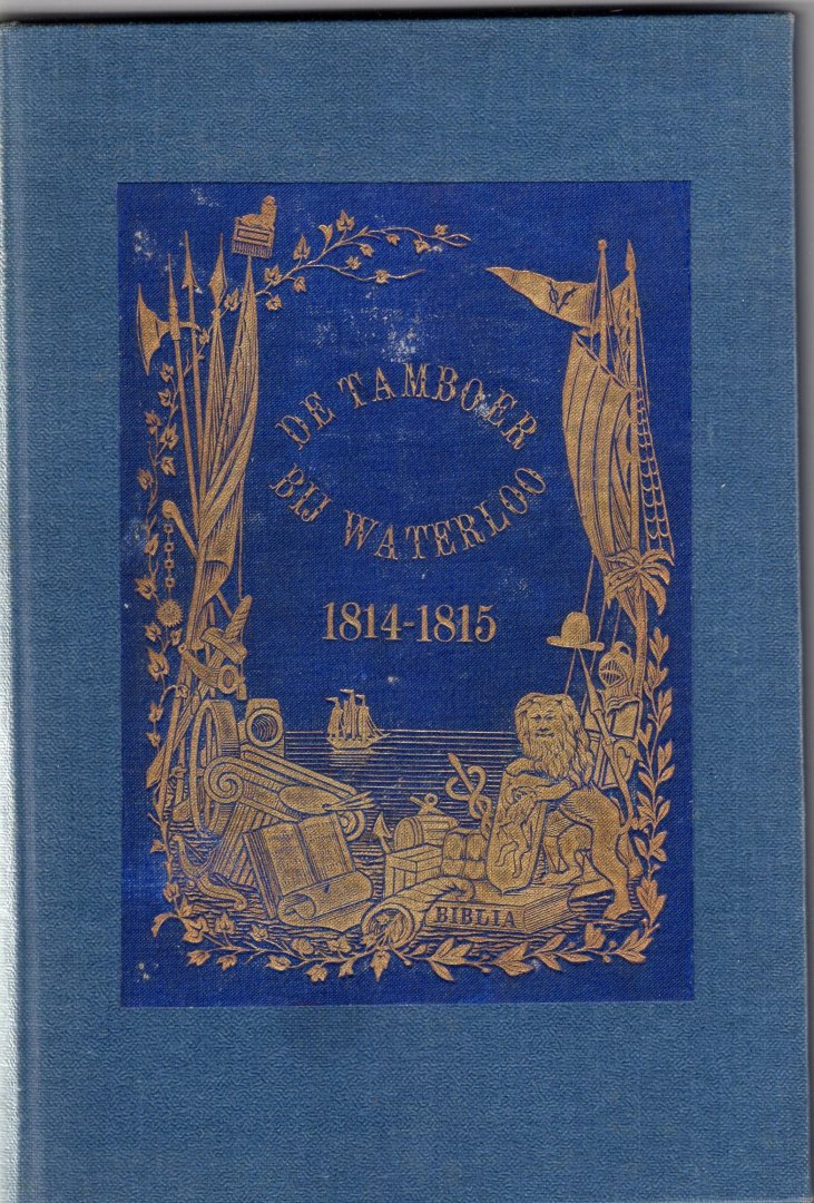Andriessen, P. J. - De Tamboer bij Quatrebras en Waterloo of De Tweede Verlossing van Nederland 1814-1815.
