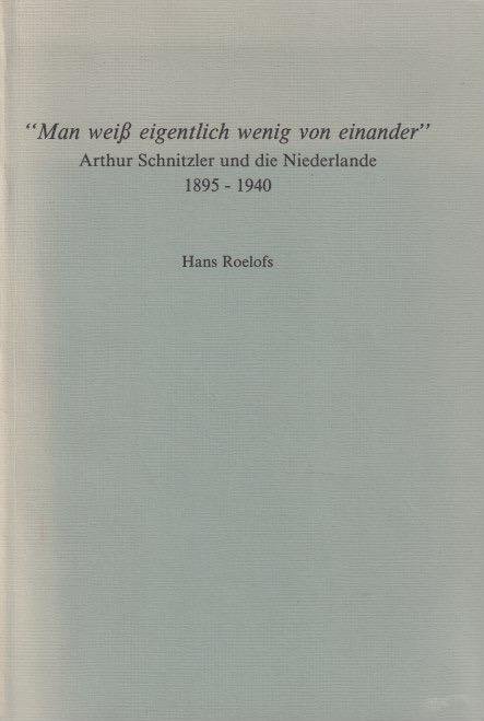 Roelofs, Hans - Man weiss eigentlich wenig von einander: Arthur Schnitzler und die Niederlande 1895-1940