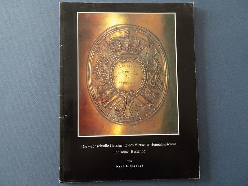 Karl L. Mackes. - Die wechselvolle Geschichte des Viersener Heimatmuseums. und seiner Bestände.