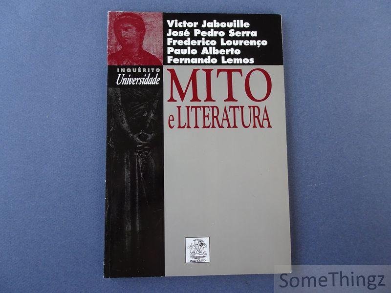 Victor Jabouille / José Pedro Serra / Frederico Lourenco / Paulo Alberto / Fernando Lemos. - Mito y literatura.