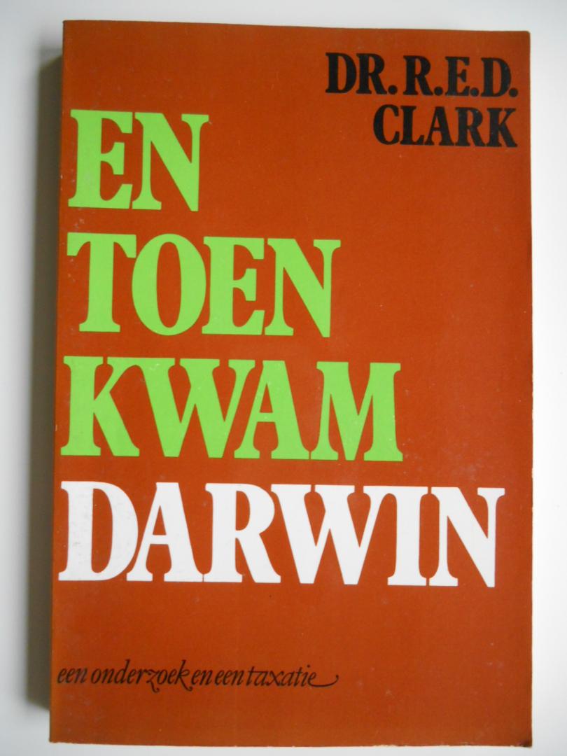 Clark, Dr. R.E.D. - En toen kwam Darwin - Een onderzoek en een taxatie