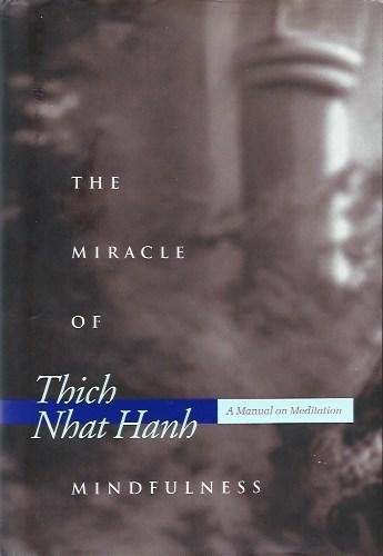Nhat Hanh, Thich - The Miracle of Mindfulness / An Introduction to the Practice of Meditation