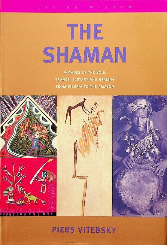 Vitebsky, Piers - The Shaman. Voyages of the Soul, trance, ecstasy and healing from Siberia to the Amazon