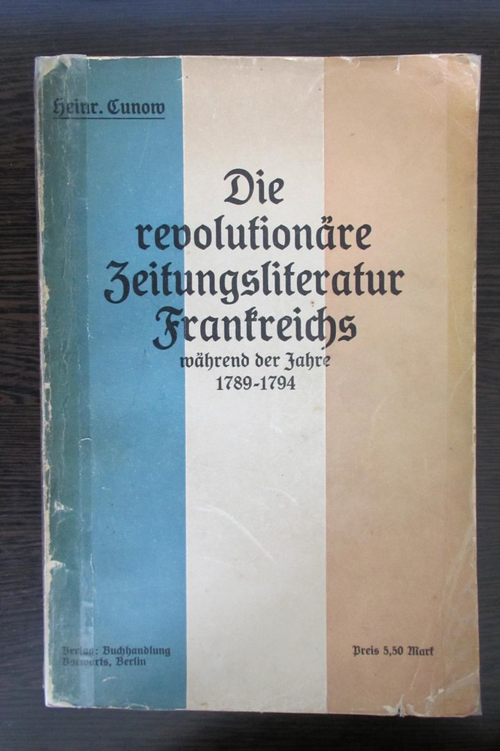 Heinrich Cunow - Die Revolutionare Zeitungsliteratur Frankreichs wahrend der jahre 1789-1794