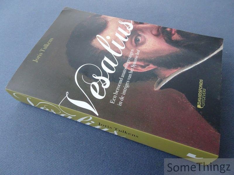 Tulkens, Joris. - Vesalius. Een beroemd anatoom gevangen in de intriges van het Spaanse hof. Historische roman.