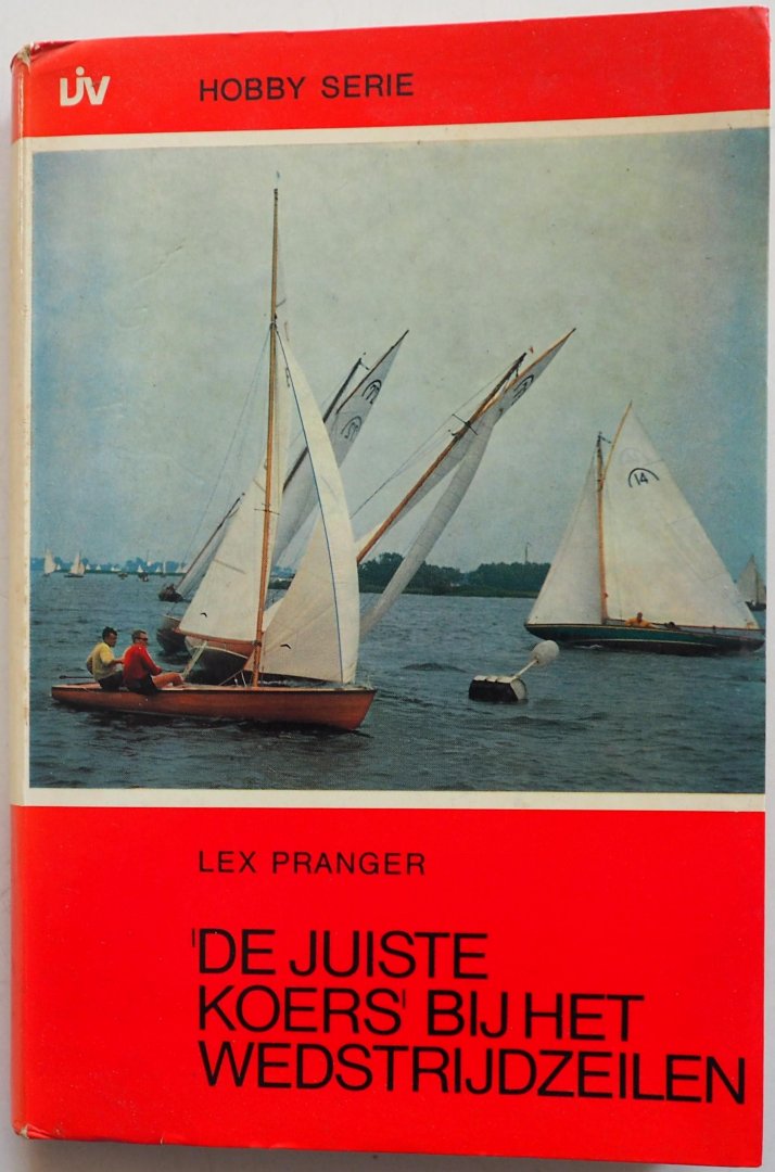Pranger Lex, ill. Koopman Jan, omslagfoto Mussert P - De juiste koers bij het wedstrijdzeilen