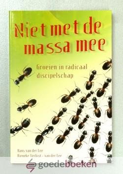 Lee, Rieneke Verbist - van der Lee, Hans van der - Niet met de massa mee --- Groeien in radicaal discipelschap