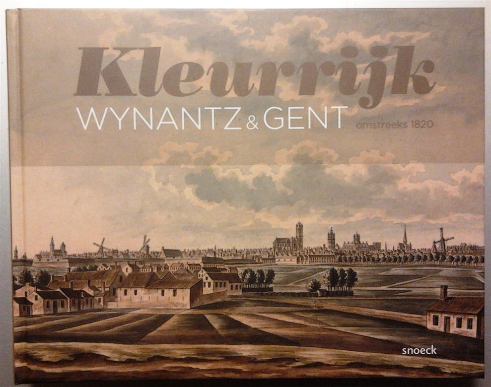 LALEMAN Marie Christine, DUPONT Guy, STEURBAUT Peter, WYNANTZ Joseph - Kleurrijk – Wynantz & Gent omstreeks 1820
