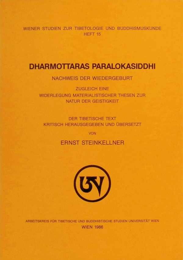 Ernst Steinkellner - Dharmottaras Paralokasiddhi Nachweis der Wiedergeburt Zugleich eine Widerlegung Materialistischer Thesen zur Natur der Geistigkeit