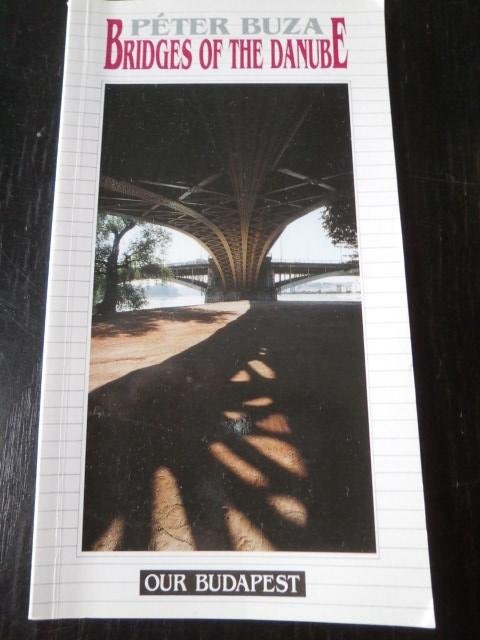 Peter Buza - Bridges on the Danube. Our Budapest