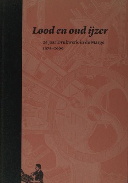 Thomassen, Kees (eindredactie). - Lood en oud ijzer: 25 jaar Stichting Drukwerk in de Marge 1975-2000.