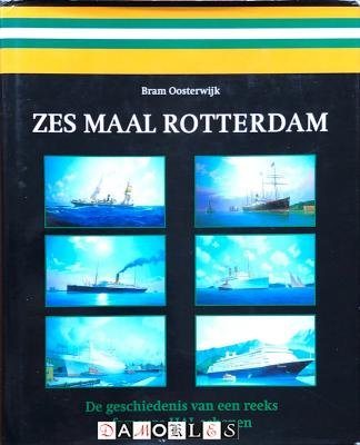 Bram Oosterwijk - Zes maal Rotterdam. De geschiedenis van een reeks fameuze HAL-schepen