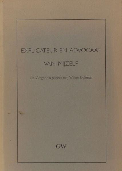 Brakman, Willem & Nol Gregoor. - Explicateur en advocaat van mijzelf. Nol Gregoor in gesprek met Willem Brakman.