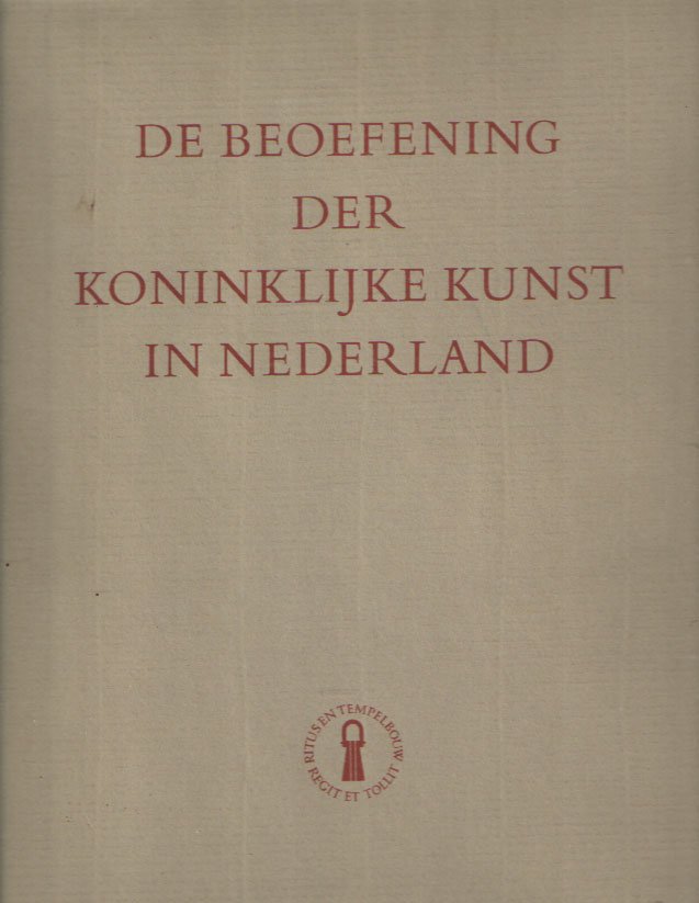 Hanrath, Joh. J. e.a. - De beoefening der koninklijke kunst in Nederland. Een cultuurgeschiedkundige platenatlas der vrijmetselarij in Nederland