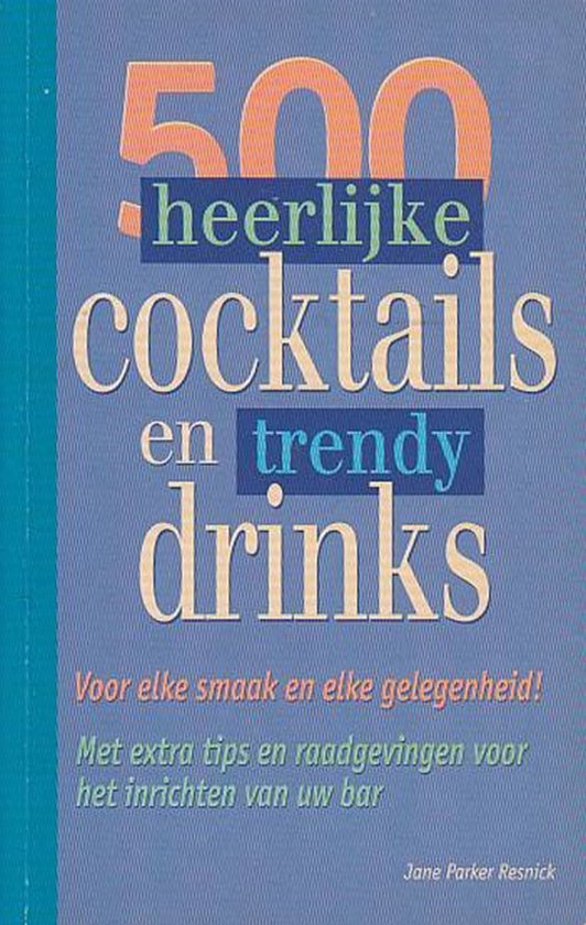 Jane Parker Resnick - 500 heerlijke cocktails en trendy drinks
