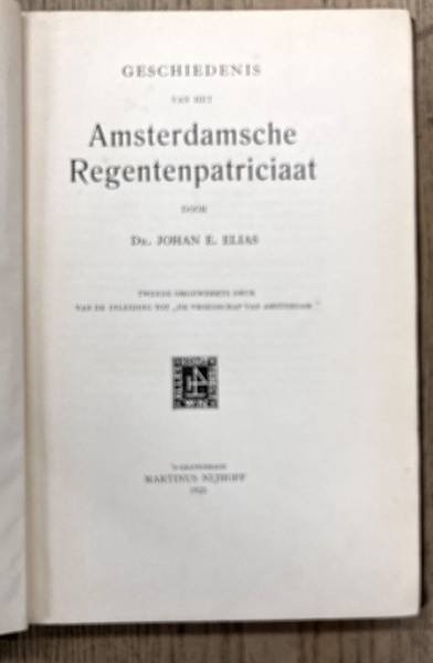 ELIAS, JOHAN. E. - De geschiedenis van een Amsterdamsche regentenfamilie.