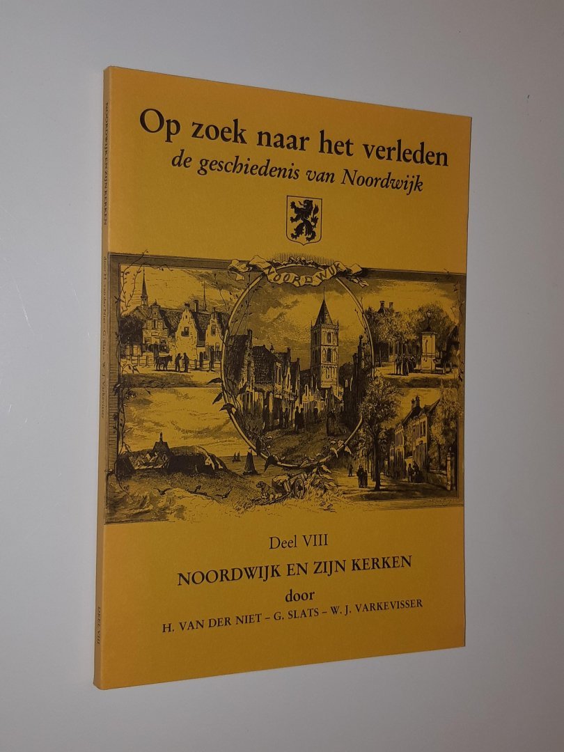 Niet / Slats / Varkevisser - Op zoek naar het verleden. De geschiedenis van Noordwijk. DEEL VIII : Noordwijk en zijn kerken