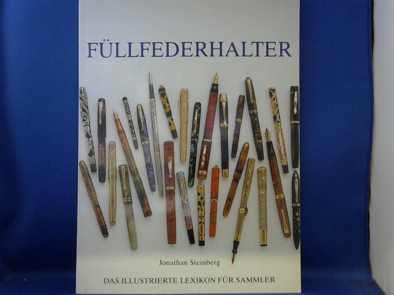 STEINBERG JONATHAN - Füllfederhalter, das illustrierte lexikon für sammler