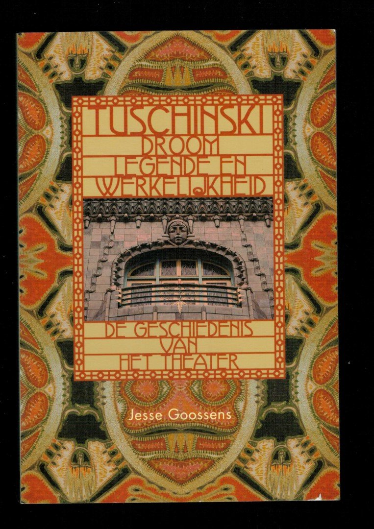 Goossens, Jesse - Tuschinski--droom, legende en werkelijkheid, de geschiedenis van het theater