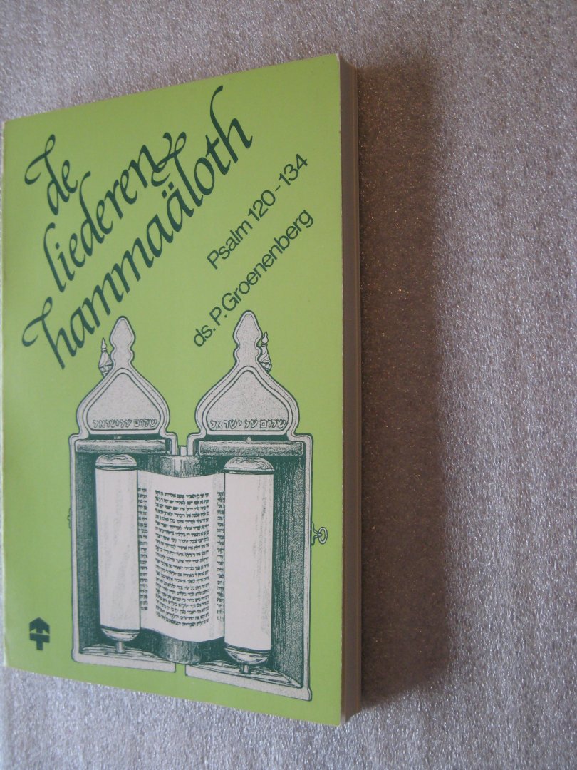 Groenenberg, ds.P. - De liederen Hammaäloth Psalm 120-134 Groenenberg, ds.P. - De liederen Hammaäloth Psalm 120-134