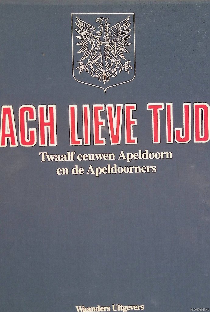 Hubers, A.J. (voorwoord) - Ach Lieve Tijd: Twaalf eeuwen Apeldoorn en de Apeldoorners (16 afleveringen in map)
