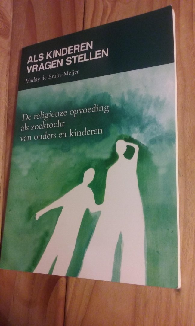 Bruin Meijer, Maddy de - Als kinderen vragen stellen / De religieuze opvoeding als zoektocht van ouders en kinderen