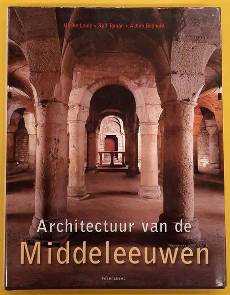 LAULE, ULRIKE, ROLF TOMAN & ACHIM BEDNORZ. - Architectuur van de middeleeuwen.
