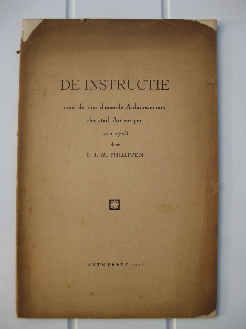 Philippen, L.J.M. - De Instructie voor de vier dienende Aalmoezeniers der stad Antwerpen.