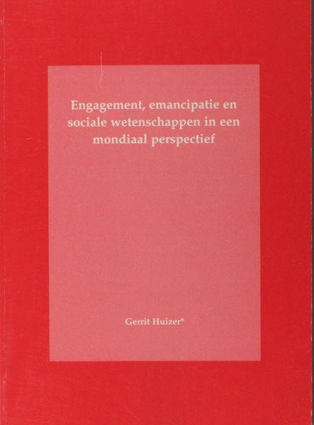 Huizer, Gerrit. - Engagement, emancipatie en sociale wetenschappen in een mondiaal perspectief.