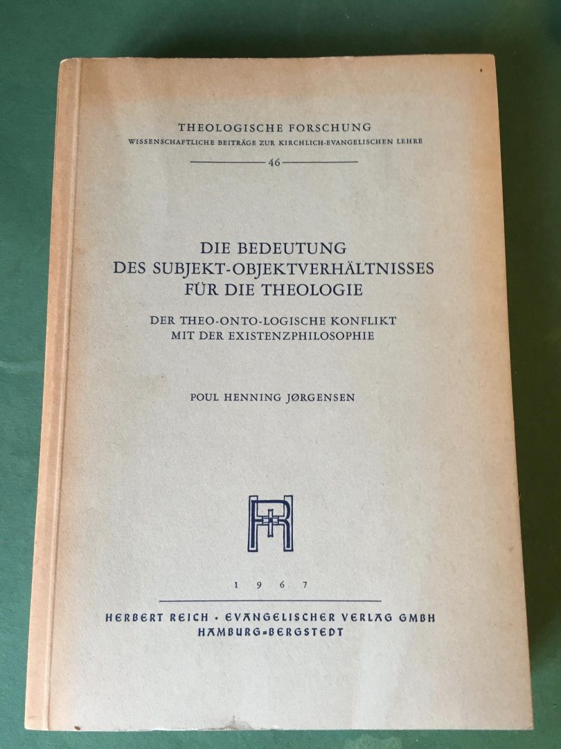 Jorgensen, Poul Henning - Die Bedeutung des Subjekt-Objektverhältnisses für die Theologie - Der theo-onto-logische Konflikt mit der Existenzphilosophie