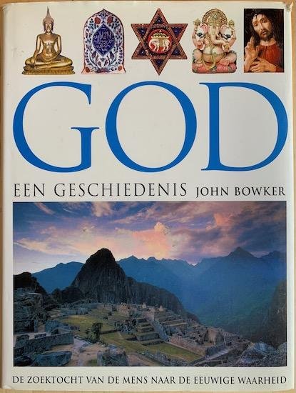 Bowker, John - GOD, EEN GESCHIEDENIS. De zoektocht van de mens naar de eeuwige waarheid.