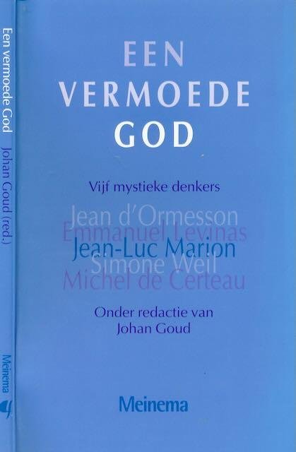 Goud, Johan (redactie) - Een Vermoede God: Vijf mystieke denkers. d'Ormesson; Levinas; Mrion; Weil; Certeau.