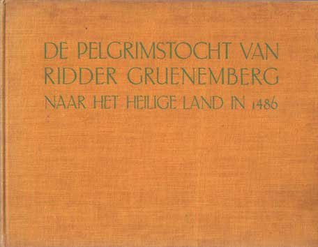 Goldfriedrich & Fraenzel - De pelgrimstocht van ridder Gruenemberg naar het Heilige Land in 1486. Vertaald door A.C.J. de Vrankrijker