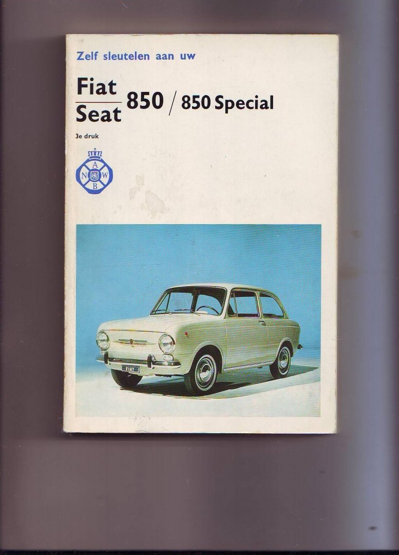 Redactie - Zelf sleutelen aan uw Fiat/Seat 850/850 Special