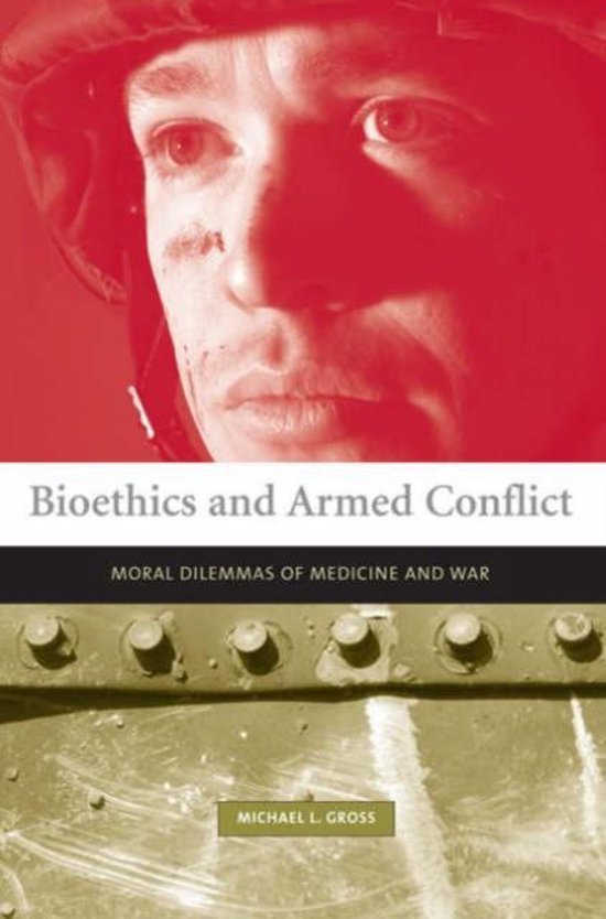 Gross, Michael L. - Bioethics and armed conflict : moral dilemmas of medicine and war.