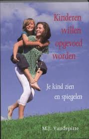 Vandepitte, Marieke - Kinderen willen opgevoed worden. Je kind zien en spiegelen