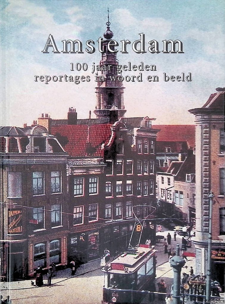 Boer, Ger - Amsterdam: 100 jaar geleden: reportages in woord en beeld