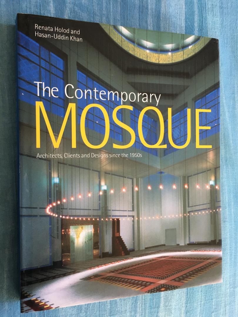 Holod, Renata / Khan, Hasan-Uddin - The Contemporary Mosque. Architects, Clients and Designs since the 1950s