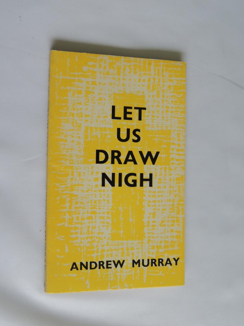 Murray Andrew - Let us draw nigh! Meditations on Hebrews x, 19-25.